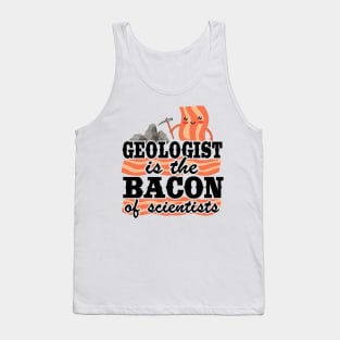 Geologist Is The Bacon Of Scientists Rock Collector Geology Tank Top